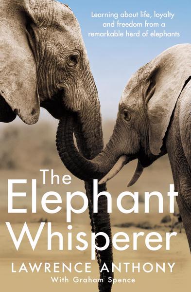 The Elephant Whisperer - Lawrence Anthony with Graham Spence