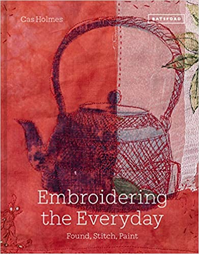 Embroidering the Everyday- Cas Holmes
