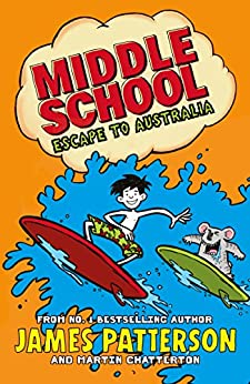 Middle School: Escape to Australia: (Middle School 9)- James Patterson
