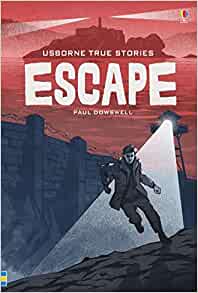 True Stories of Escape- Paul Dowswell