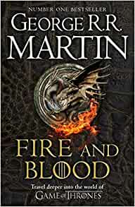 Fire and Blood: 300 Years Before A Game of Thrones– George R.R. Martin