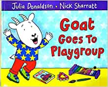 Goat goes to playgroup- Julia Donaldson