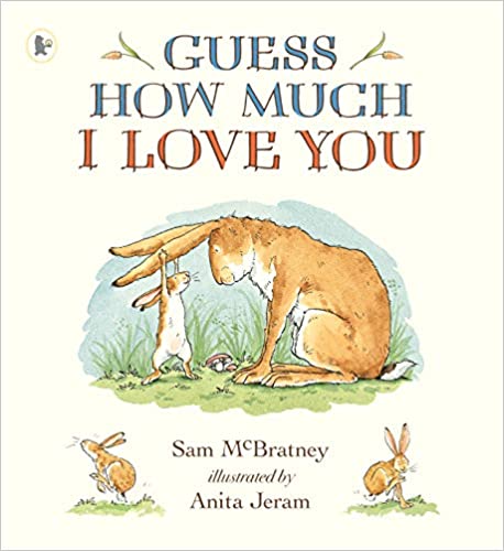 Guess How much I Love You- Sam McBratney