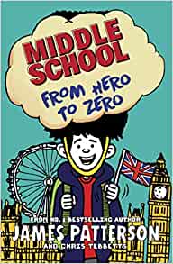 Middle School: From Hero to Zero: (Middle School 10)- James Patterson