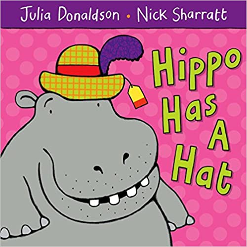 Hippo has a hat- Julia Donaldson