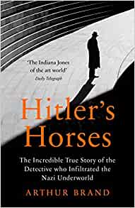 Hitler's Horses- Arthur Brand
