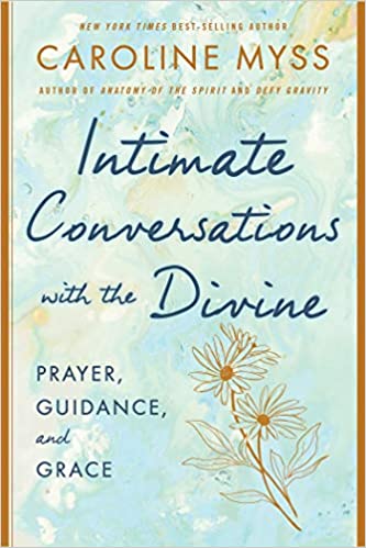 Intimate Conversations with the Divine - Caroline Myss