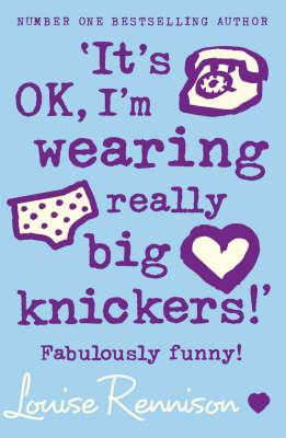 It's OK, I'm wearing really big knickers!' - Louise Rennison