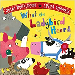What the Ladybird Heard– Julia Donaldson