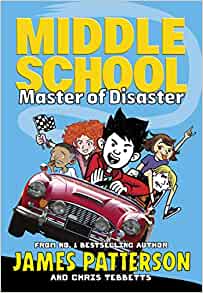 Middle School: Master of Disaster– James Patterson