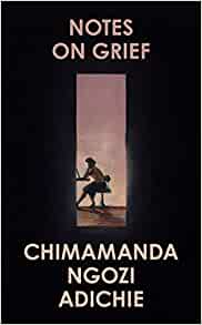Notes on Grief- Chimamanda Ngozi Adichie