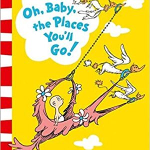 Oh baby, the Places You'll Go- Dr Seuss