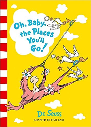 Oh baby, the Places You'll Go- Dr Seuss