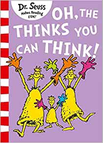 Oh, The Thinks You Can Think- Dr Seuss