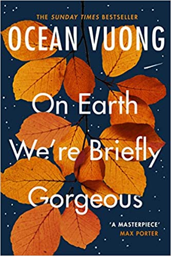 On Earth We're Briefly Gorgeous- Ocean Vuong