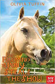 The Palomino Pony Steals the show- Olivia Tuffin