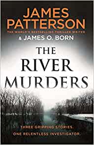 The River Murders: Three gripping stories. One relentless investigator– James Patterson