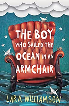 The Boy Who Sailed the Ocean in an Armchair- Lara Williamson