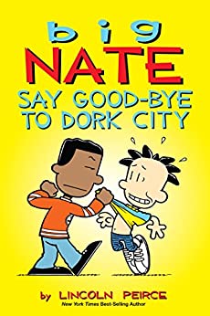 Big Nate: Say Good-bye to Dork City- Lincoln Peirce