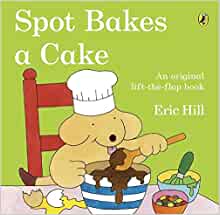 Spot Bakes a Cake- Eric Hill