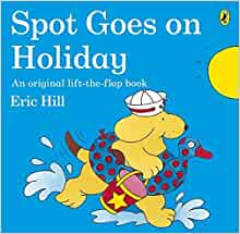 Spot goes on Holiday- Eric Hill