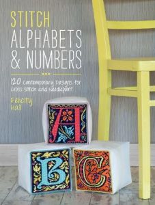 Stitch Alphabets & Numbers: 120 Contemporary Designs for Cross Stitch & Needlepoint - Felicity Hall