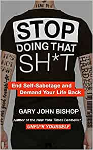 Stop Doing That Sh*t- Gary John Bishop