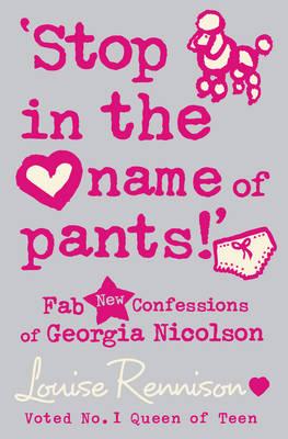 Stop in the name of pants!’ - Louise Rennison