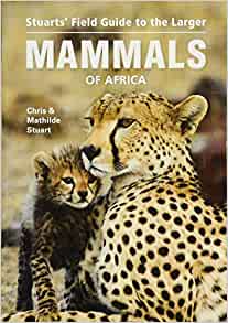 Stuart's Field Guide to Larger Mammals Of Africa- Chris & Mathilde Stuart
