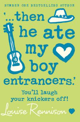 Then he ate my boy entrancers.’ - Louise Rennison