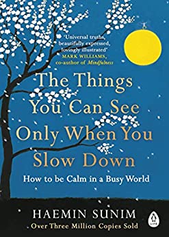 The Things You Can See Only When You Slow Down- Haemin Sunim