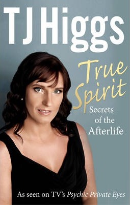 True Spirit: Secrets of the Afterlife - TJ Higgs