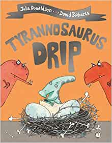 Tyrannosaurus Drip- Julia Donaldson