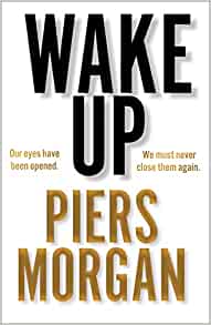 Wake up- Piers Morgan
