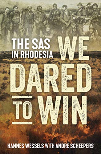 We Dared to Win: The SAS in Rhodesia-Hannes Wessels, Andre Scheepers