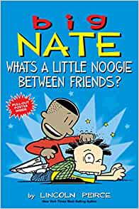 Big Nate: What's a Little Noogie Between Friends? (Volume 16)– Lincoln Peirce
