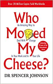 Who Moved My Cheese– Dr Spencer Johnson