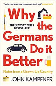 Why the Germans Do It Better- John Kampfner
