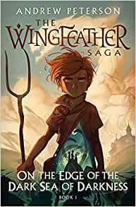 The WingFeather Saga: On the Edge of the Dark Sea of Darkness- Andrew Peterson