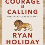 Courage is Calling-  Ryan Holiday