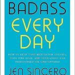 You are a Badass Every Day- Jen Sincero