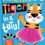 I've Never Seen a Tiger in a Tutu-  Christie Hainsby, Edward Miller