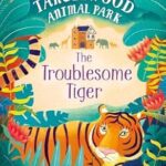 The Troublesome Tiger (Tanglewood Animal Park Book 2) – Tamsyn Murray, Chuck Groenink, Jean Claude