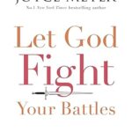Let God Fight Your Battles: Being Peaceful in the Storm – Joyce Meyer