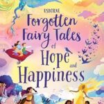 Forgotten Fairy Tales of Hope and Happiness (Illustrated Story Collections) – Mary Sebag-Montefiore, Sara Ugolotti