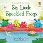 Six Little Speckled Frogs (Little Board Books) – Russell Punter, John Joven