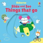 Slide and See Things That Go (Slide and See Books) – Fiona Watt, Stella Baggott